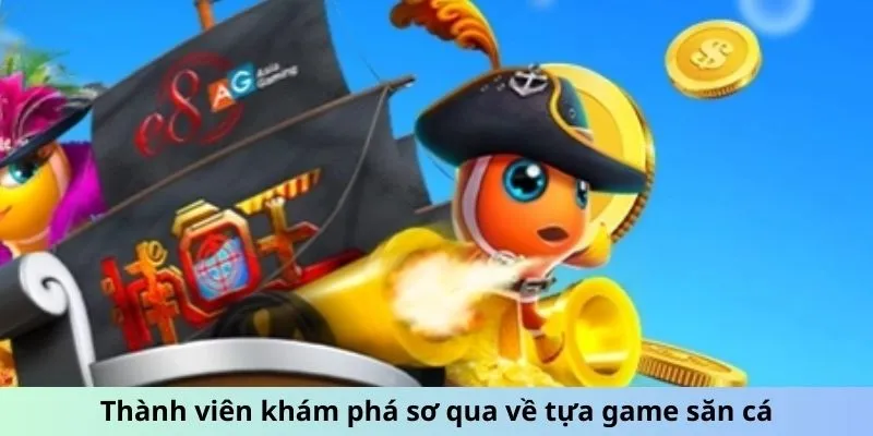 Thành viên khám phá sơ qua về tựa game săn cá