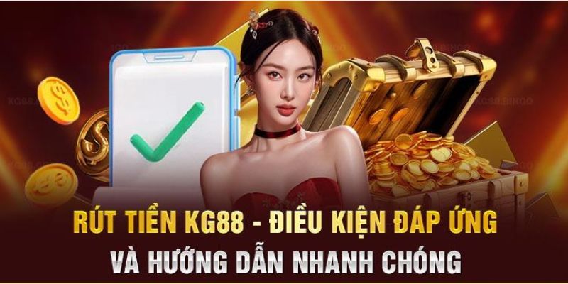 +3 bước rút tiền KG88 an toàn cho người mới